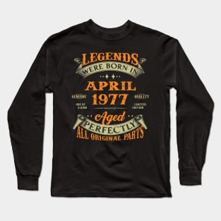 Legend Was Born In April 1977 Aged Perfectly Original Parts Long Sleeve T-Shirt